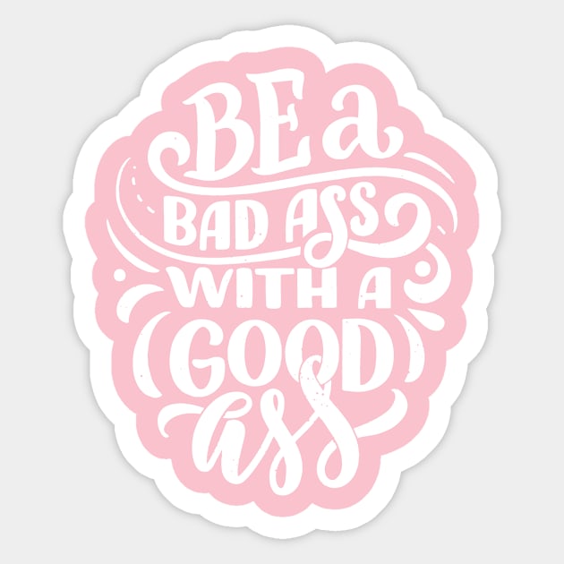 Be a Bad Ass with a Good Ass! Sticker by BearWoodTreasures